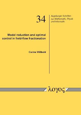 Model Reduction and Optimal Control in Field-Flow Fractionation - Augsburger Schriften Zur Mathematik, Physik Und Informatik 34 (Paperback)