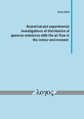 Numerical and Experimental Investigations of Distribution of Gaseous Emissions with the Air Flow in the Indoor Environment (Paperback)