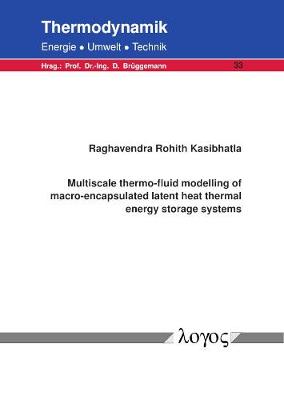 Multiscale Thermo-Fluid Modelling of Macro-Encapsulated Latent Heat Thermal Energy Storage Systems - Thermodynamik - Energie, Umwelt, Technik 33 (Paperback)