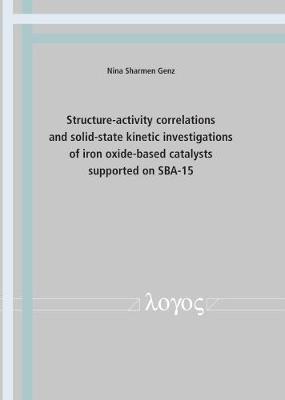 Structure-Activity Correlations and Solid-State Kinetic Investigations of Iron Oxide-Based Catalysts Supported on SBA-15 (Paperback)