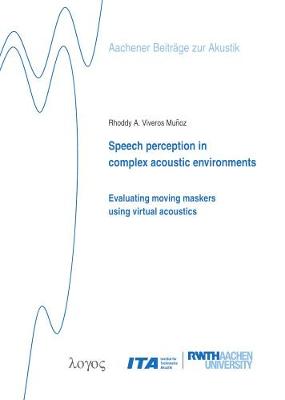 Speech Perception in Complex Acoustic Environments:: Evaluating Moving Maskers Using Virtual Acoustics - Aachener BeitraGe Zur Akustik 31 (Paperback)