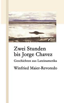 Zwei Stunden Bis Jorge Chavez (Paperback)