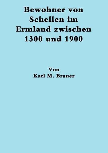 Bewohner Von Schellen Im Ermland Zwischen 1300 Und 1900 (Paperback)