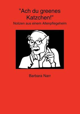 Ach du greenes Katzchen!: Notizen aus einem Altenpflegeheim (Paperback)