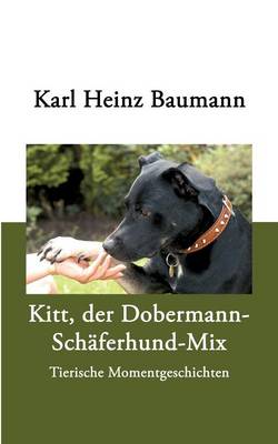 Kitt, Der Dobermann-Sch Ferhund-Mix (Paperback)