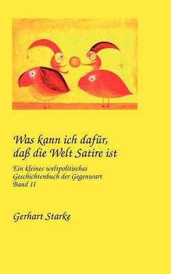 Was Kann Ich Daf R, Da Die Welt Satire Ist Band II (Paperback)