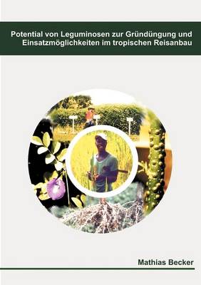Potential Von Leguminosen Zur Gr ND Ngung Und Einsatzm Glichkeiten Im Tropischen Reisanbau (Paperback)