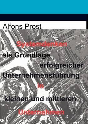 Systemdenken ALS Grundlage Erfolgreicher Unternehmensf Hrung in Kleinen Und Mittleren Unternehmen (Paperback)