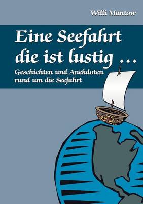 Eine Seefahrt die ist lustig...: Geschichten und Anekdoten rund um die Seefahrt (Paperback)