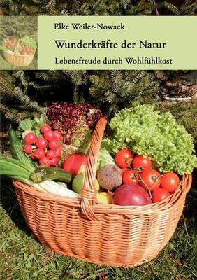 Wunderkrafte der Natur: Lebensfreude durch Wohlfuhlkost (Paperback)