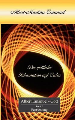 Albert-Martina Emanuel - Die G Ttliche Inkarnation Auf Erden (Paperback)