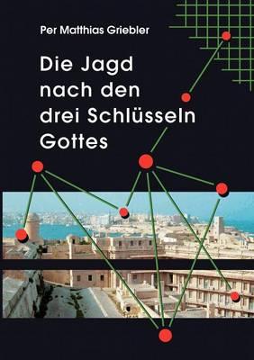 Die Jagd Nach Den Drei Schl Sseln Gottes (Paperback)