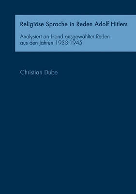 Religiose Sprache in Reden Adolf Hitlers (Paperback)