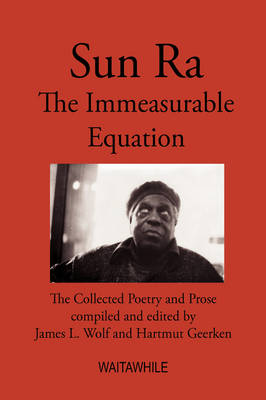Sun Ra: The Immeasurable Equation. the Collected Poetry and Prose (Hardback)