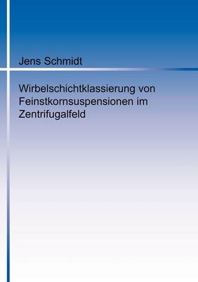 Wirbelschichtklassierung Von Feinstkornsuspensionen Im Zentrifugalfeld (Paperback)