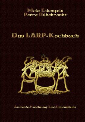 Das LARP-Kochbuch: Ambiente-Kuche auf Live-Rollenspielen (Paperback)