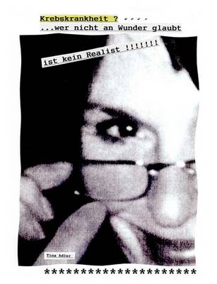 Krebskrankheit?... Wer Nicht an Wunder Glaubt Ist Kein Realist!!!!!!! (Paperback)