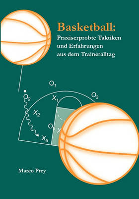 Basketball: Praxiserprobte Taktiken Und Erfahrungen Aus Dem Traineralltag (Paperback)