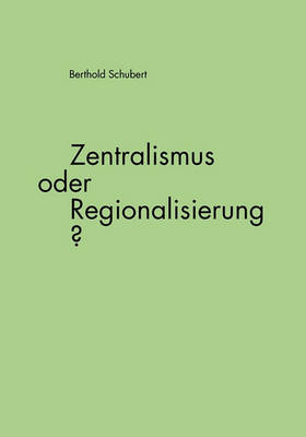 Zentralismus Oder Regionalisierung? (Paperback)
