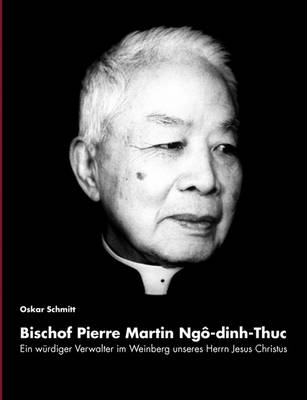 Ein wurdiger Verwalter im Weinberg unseres Herrn Jesus Christus: Bischof Pierre Martin Ngo-dinh-Thuc (Paperback)