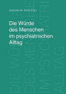Die Wurde Des Menschen Im Psychiatrischen Alltag (Paperback)