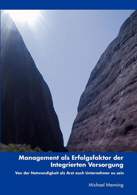 Management ALS Erfolgsfaktor Der Integrierten Versorgung (Paperback)
