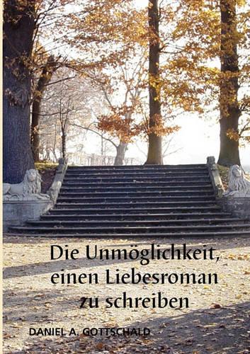 Die Unmglichkeit, Einen Liebesroman Zu Schreiben (Paperback)
