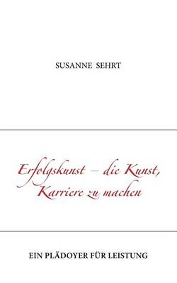 Erfolgskunst - Die Kunst, Karriere Zu Machen (Paperback)