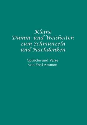 Kleine Dumm- Und Weisheiten Zum Schmunzeln Und Nachdenken (Paperback)