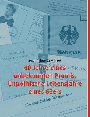 60 Jahre Eines Unbekannten Promis. Unpolitische Lebensjahre Eines 68ers (Paperback)