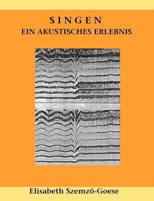 Singen - ein akustisches Erlebnis (Paperback)