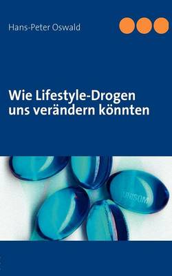 Wie Lifestyle-Drogen Uns Ver Ndern K Nnten (Paperback)
