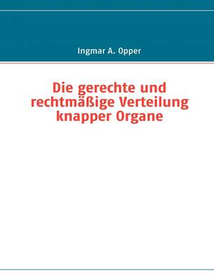 Die Gerechte Und Rechtmassige Verteilung Knapper Organe (Paperback)