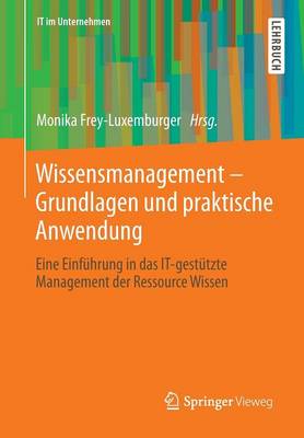 Wissensmanagement - Grundlagen Und Praktische Anwendung: Eine Einfuhrung in Das It-Gestutzte Management Der Ressource Wissen - It Im Unternehmen (Paperback)