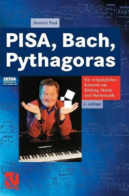Pisa, Bach, Pythagoras: Ein Vergn�gliches Kabarett Um Bildung, Musik Und Mathematik