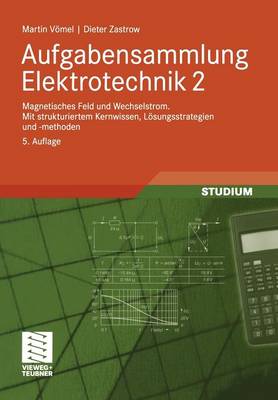 Aufgabensammlung Elektrotechnik 2: Magnetisches Feld Und Wechselstrom.Mit Strukturiertem Kernwissen, L Sungsstrategien Und -Methoden (Paperback)