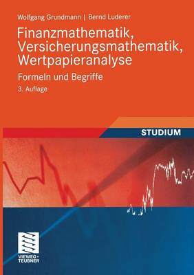 Finanzmathematik, Versicherungsmathematik, Wertpapieranalyse: Formeln Und Begriffe - Studienb Cher Wirtschaftsmathematik (Paperback)