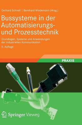 Bussysteme in Der Automatisierungs- Und Prozesstechnik: Grundlagen, Systeme Und Anwendungen Der Industriellen Kommunikation (Hardback)