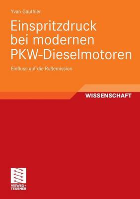 Einspritzdruck Bei Modernen Pkw-Dieselmotoren: Einfluss Auf Die Ru emission (Paperback)