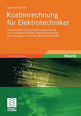 Kostenrechnung F r Elektrotechniker: Zielorientierte Deckungsbeitragsrechnung Und Wettbewerbsf hige Angebotskalkulation: Eine Navigation Durch Die Betriebswirtschaft (Paperback)