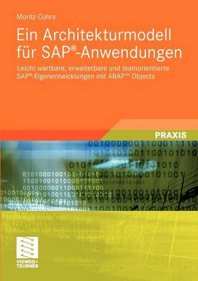 Ein Architekturmodell F�r SAP(R)-Anwendungen: Leicht Wartbare, Erweiterbare Und Teamorientierte SAP(R)-Eigenentwicklungen Mit ABAP(TM) Objects (Paperback)