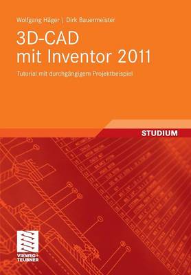 3d-CAD Mit Inventor 2011: Tutorial Mit Durchg ngigem Projektbeispiel (Paperback)