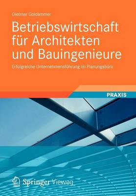 Betriebswirtschaft Fur Architekten Und Bauingenieure: Erfolgreiche Unternehmensfuhrung Im Planungsburo (Paperback)