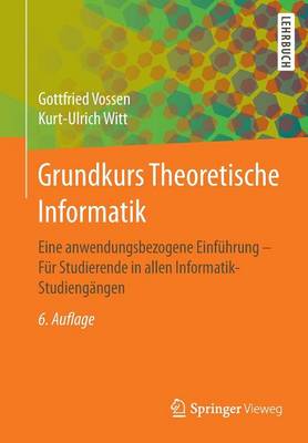 Grundkurs Theoretische Informatik: Eine Anwendungsbezogene Einf�hrung - F�r Studierende in Allen Informatik-Studieng�ngen (Paperback)