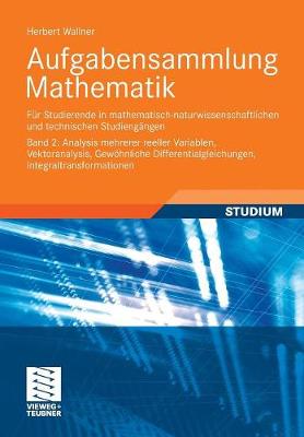 Aufgabensammlung Mathematik. Band 2: Analysis Mehrerer Reeller Variablen, Vektoranalysis, Gew�hnliche Differentialgleichungen, Integraltransformationen: F�r Studierende in Mathematisch-Naturwissenschaftlichen Und Technischen Studieng�ngen (Paperback)