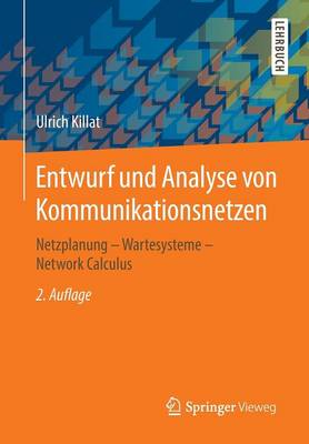 Entwurf Und Analyse Von Kommunikationsnetzen: Netzplanung - Wartesysteme - Network Calculus (Paperback)
