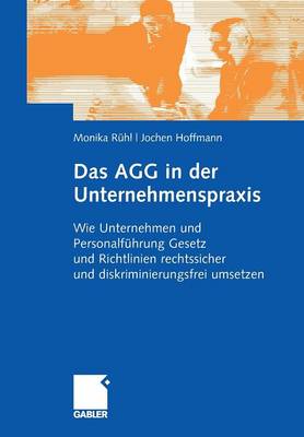Das Agg in Der Unternehmenspraxis: Wie Unternehmen Und Personalf�hrung Gesetz Und Verordnungen Rechtssicher Und Diskriminierungsfrei Umsetzen (Hardback)