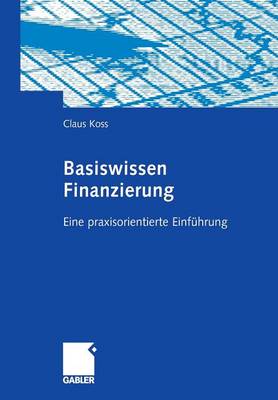 Basiswissen Finanzierung: Eine Praxisorientierte Einf�hrung (Paperback)