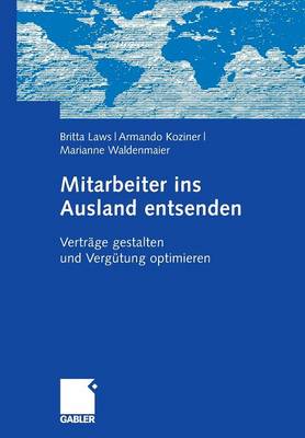 Mitarbeiter Ins Ausland Entsenden: Vertr ge Gestalten Und Verg tung Optimieren (Paperback)