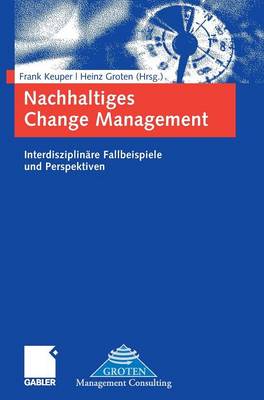 Nachhaltiges Change Management: Interdisziplin�re Fallbeispiele Und Perspektiven (Hardback)